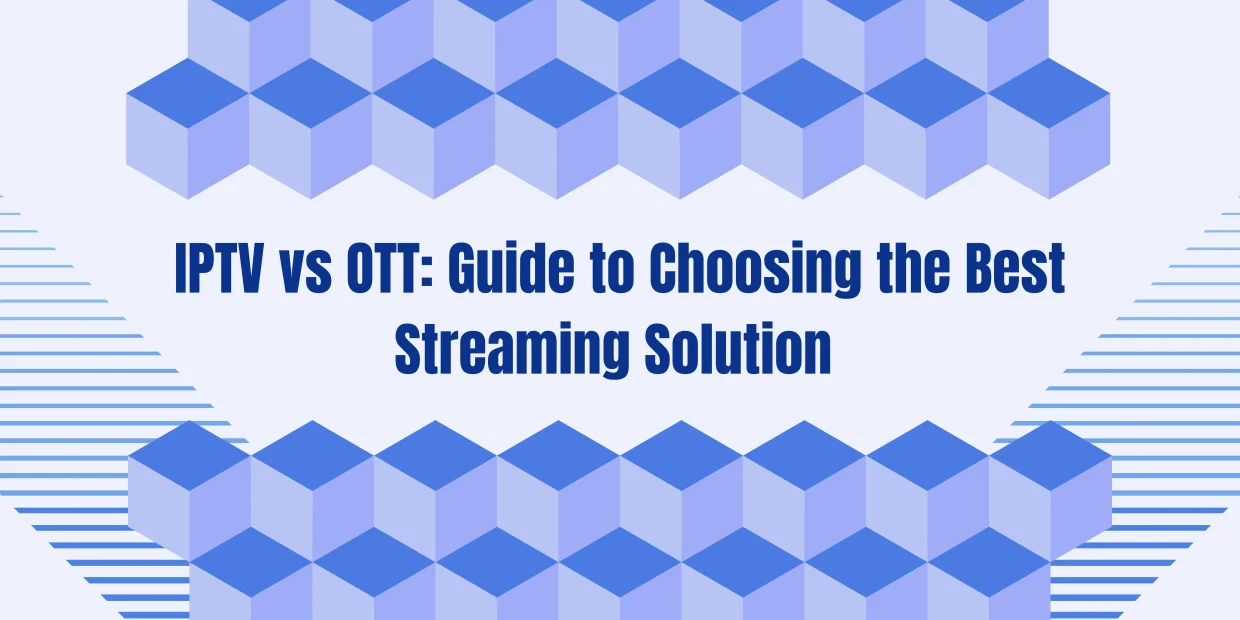 Banner image with title 'IPTV vs OTT: Guide to Choosing the Best Streaming Solution' in blue geometric background.